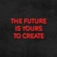 The Future Is Yours To Create Neon Sign v2 for Inspirational Spaces