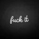 'Fxxk it' neon sign