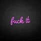 'Fxxk it' neon sign