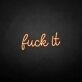 'Fxxk it' neon sign