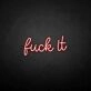 'Fxxk it' neon sign