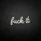 'Fxxk it' neon sign