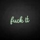 'Fxxk it' neon sign
