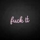 'Fxxk it' neon sign