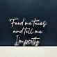 Feed Me Tacos And Tell Me I'm Pretty Neon Sign for Fun and Playful Spaces