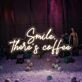 Smile There's Coffee Neon Sign for Coffee Lovers