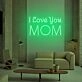 I Love You Mom LED Neon Sign for Mother's Day and Loving Spaces