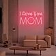 I Love You Mom LED Neon Sign for Mother's Day and Loving Spaces