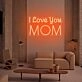 I Love You Mom LED Neon Sign for Mother's Day and Loving Spaces