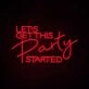 Let's Get This Party Started Neon Sign for Party and Social Spaces