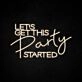 Let's Get This Party Started Neon Sign for Party and Social Spaces