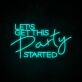 Let's Get This Party Started Neon Sign for Party and Social Spaces