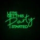 Let's Get This Party Started Neon Sign for Party and Social Spaces
