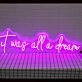 It Was All A Dream Neon Sign for Inspirational and Positive Spaces