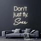 Don't Just Fly Soar Neon Sign for Inspirational and Motivational Spaces