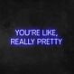 Wall Sign You're Like Really Pretty Neon Sign for Positive and Fun Spaces