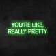 Wall Sign You're Like Really Pretty Neon Sign for Positive and Fun Spaces