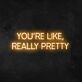 Wall Sign You're Like Really Pretty Neon Sign for Positive and Fun Spaces