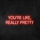 Wall Sign You're Like Really Pretty Neon Sign for Positive and Fun Spaces