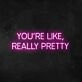 Wall Sign You're Like Really Pretty Neon Sign for Positive and Fun Spaces