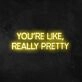 Wall Sign You're Like Really Pretty Neon Sign for Positive and Fun Spaces