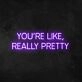 Wall Sign You're Like Really Pretty Neon Sign for Positive and Fun Spaces