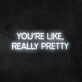 Wall Sign You're Like Really Pretty Neon Sign for Positive and Fun Spaces