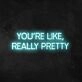 Wall Sign You're Like Really Pretty Neon Sign for Positive and Fun Spaces