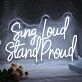 Sing Loud Stand Proud Neon Sign for Music Lovers and Positive Spaces