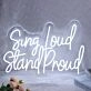 Sing Loud Stand Proud Neon Sign for Music Lovers and Positive Spaces