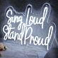 Sing Loud Stand Proud Neon Sign for Music Lovers and Positive Spaces