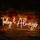 Today And Always Neon Sign for Inspirational and Positive Spaces