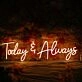 Today And Always Neon Sign for Inspirational and Positive Spaces