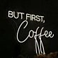But First Coffee White Neon Sign for Cafes and Coffee Lovers