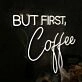 But First Coffee White Neon Sign for Cafes and Coffee Lovers