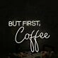 But First Coffee White Neon Sign for Cafes and Coffee Lovers