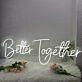 Better Together White Custom Neon Sign for Inspirational and Positive Spaces