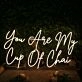 You Are My Cup Of Chai Yellow Neon Sign for Tea Lovers