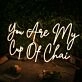 You Are My Cup Of Chai Yellow Neon Sign for Tea Lovers