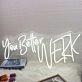 You Better Werk White Neon Sign for Empowering and Bold Spaces