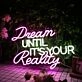Dream Until It's Your Reality Custom Neon Sign for Inspirational and Motivational Spaces