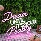 Dream Until It's Your Reality Custom Neon Sign for Inspirational and Motivational Spaces