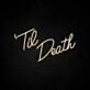 Til Death Neon Sign for Wedding Venues and Romantic Settings