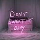 Don't Sweat It Baby Neon Sign for Motivational and Encouraging Spaces