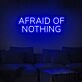 Afraid Of Nothing Neon Sign inspires courage in any space
