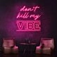 Dont Kill My Vibe Neon Sign brings a bold statement to any space