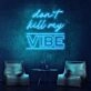 Dont Kill My Vibe Neon Sign brings a bold statement to any space