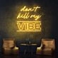 Dont Kill My Vibe Neon Sign brings a bold statement to any space