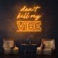 Dont Kill My Vibe Neon Sign brings a bold statement to any space