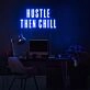 Hustle Then Chill Neon Sign for balanced and productive environments